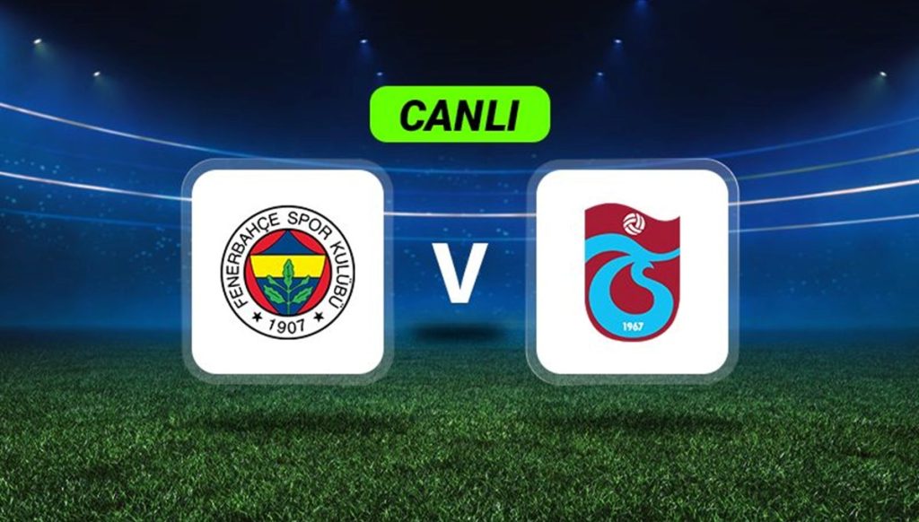 Canlı Anlatım: Fenerbahçe-Trabzonspor maçı