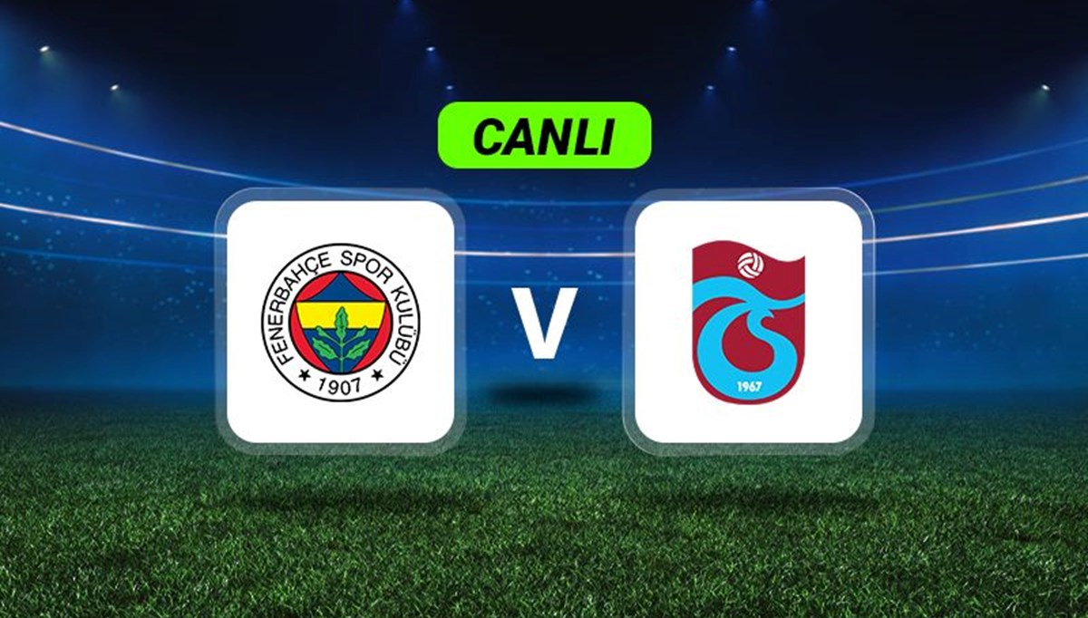 Canlı Anlatım: Fenerbahçe-Trabzonspor maçı